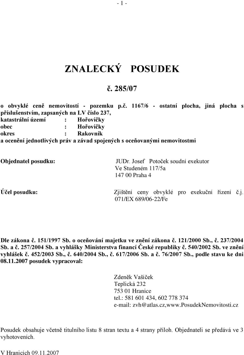 1167/6 - ostatní plocha, jiná plocha s příslušenstvím, zapsaných na LV číslo 237, katastrální území : Hořovičky obec : Hořovičky okres : Rakovník a ocenění jednotlivých práv a závad spojených s