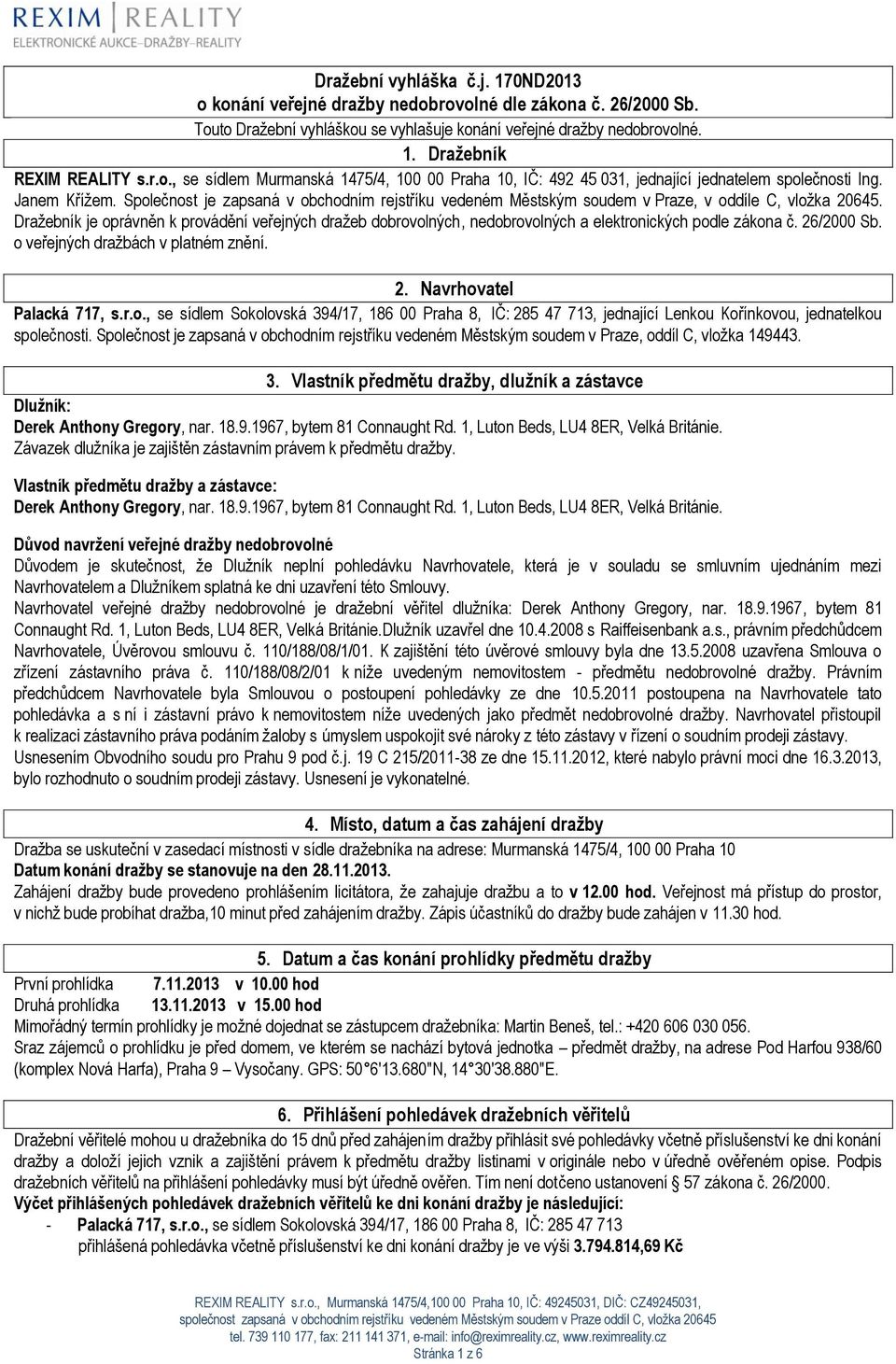 Společnost je zapsaná v obchodním rejstříku vedeném Městským soudem v Praze, v oddíle C, vložka 20645.