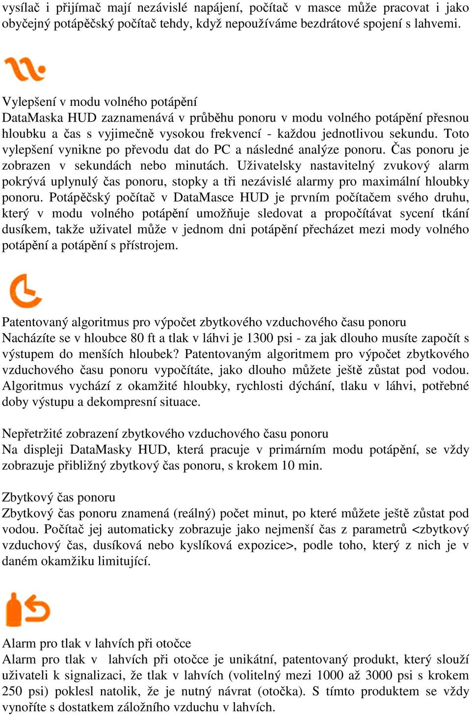 Toto vylepšení vynikne po převodu dat do PC a následné analýze ponoru. Čas ponoru je zobrazen v sekundách nebo minutách.
