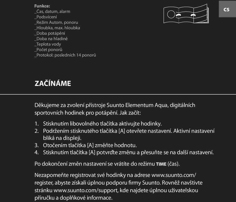 pro potápění. Jak začít: 1. Stisknutím libovolného tlačítka aktivujte hodinky. 2. Podržením stisknutého tlačítka [A] otevřete nastavení. Aktivní nastavení bliká na displeji. 3.