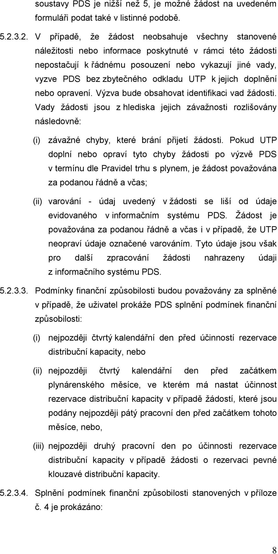 odkladu UTP k jejich doplnění nebo opravení. Výzva bude obsahovat identifikaci vad žádosti.