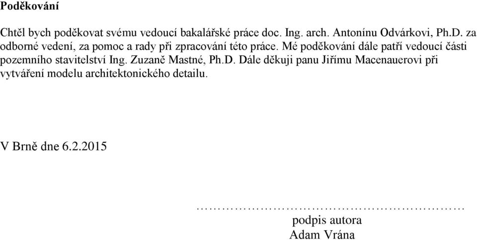 Mé poděkování dále patří vedoucí části pozemního stavitelství Ing. Zuzaně Mastné, Ph.D.