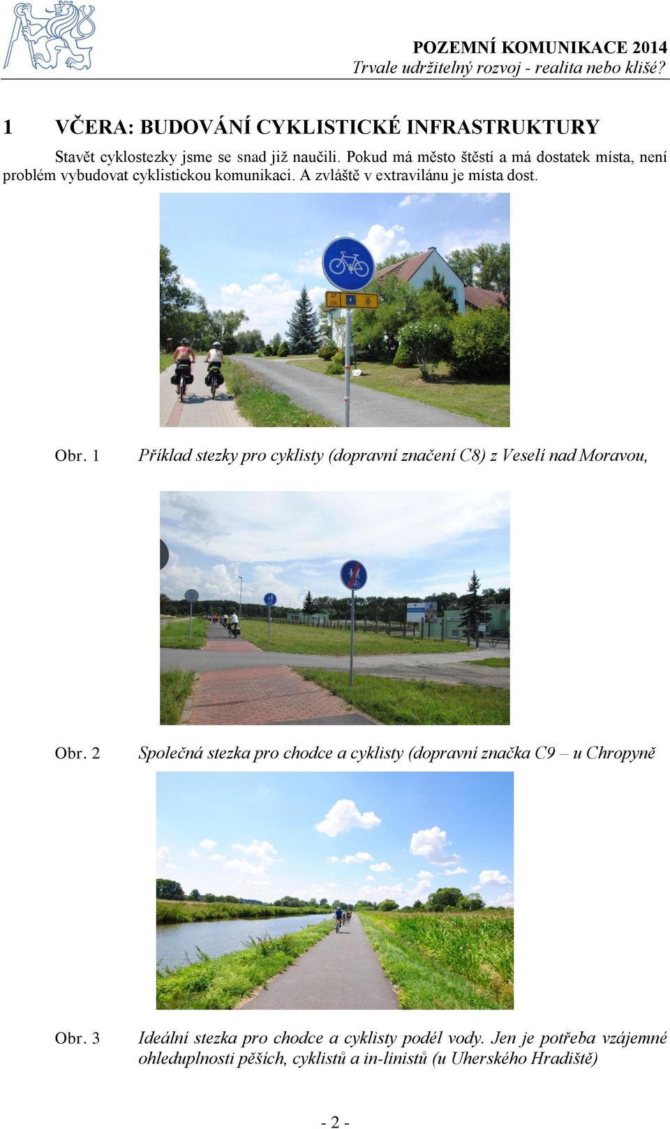 Obr. 1 Příklad stezky pro cyklisty (dopravní značení C8) z Veselí nad Moravou, Obr.