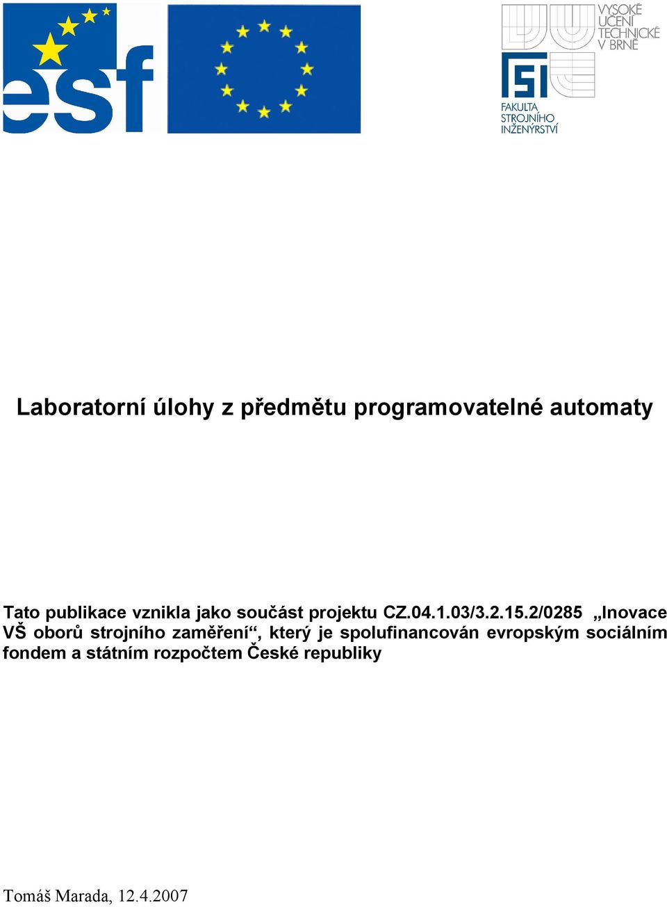2/0285 Inovace VŠ oborů strojního zaměření, který je