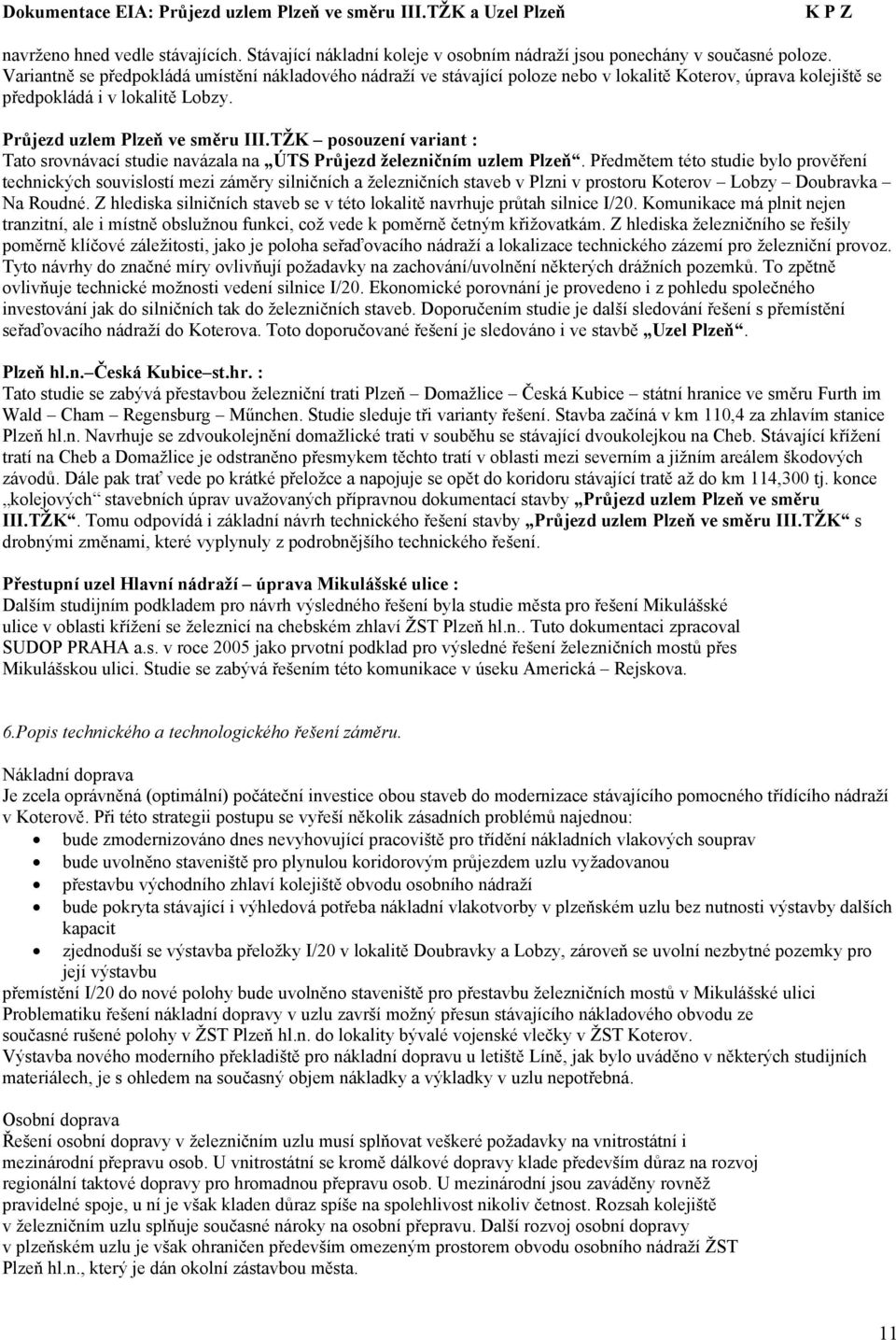 TŽK posouzení variant : Tato srovnávací studie navázala na ÚTS Průjezd železničním uzlem Plzeň.