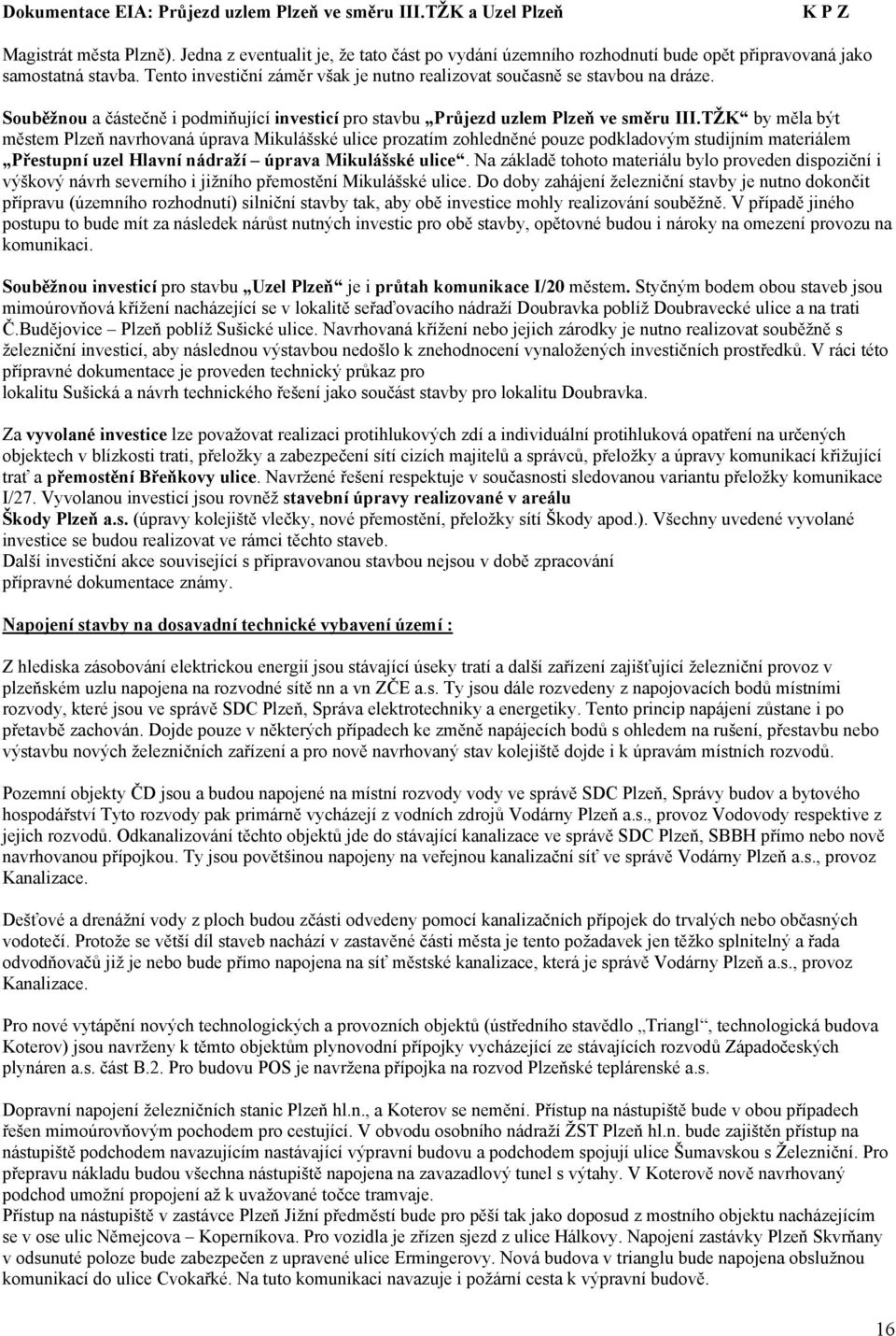 TŽK by měla být městem Plzeň navrhovaná úprava Mikulášské ulice prozatím zohledněné pouze podkladovým studijním materiálem Přestupní uzel Hlavní nádraží úprava Mikulášské ulice.