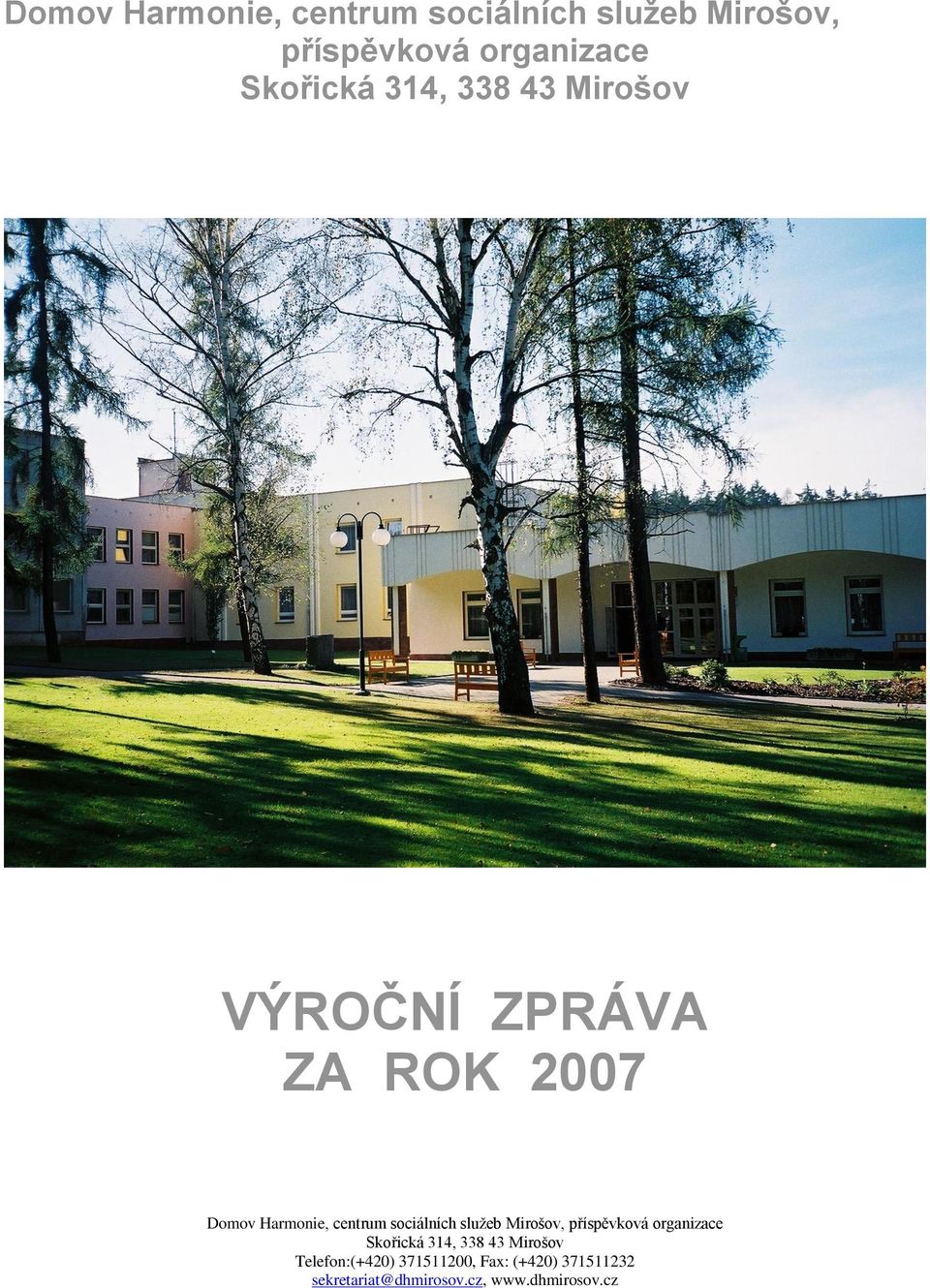 Mirošov Telefon:(+420) 371511200, Fax: (+420) 371511232 sekretariat@dhmirosov.