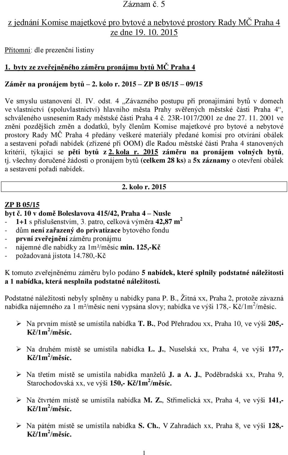 4 Závazného postupu při pronajímání bytů v domech ve vlastnictví (spoluvlastnictví) hlavního města Prahy svěřených městské části Praha 4, schváleného usnesením Rady městské části Praha 4 č.