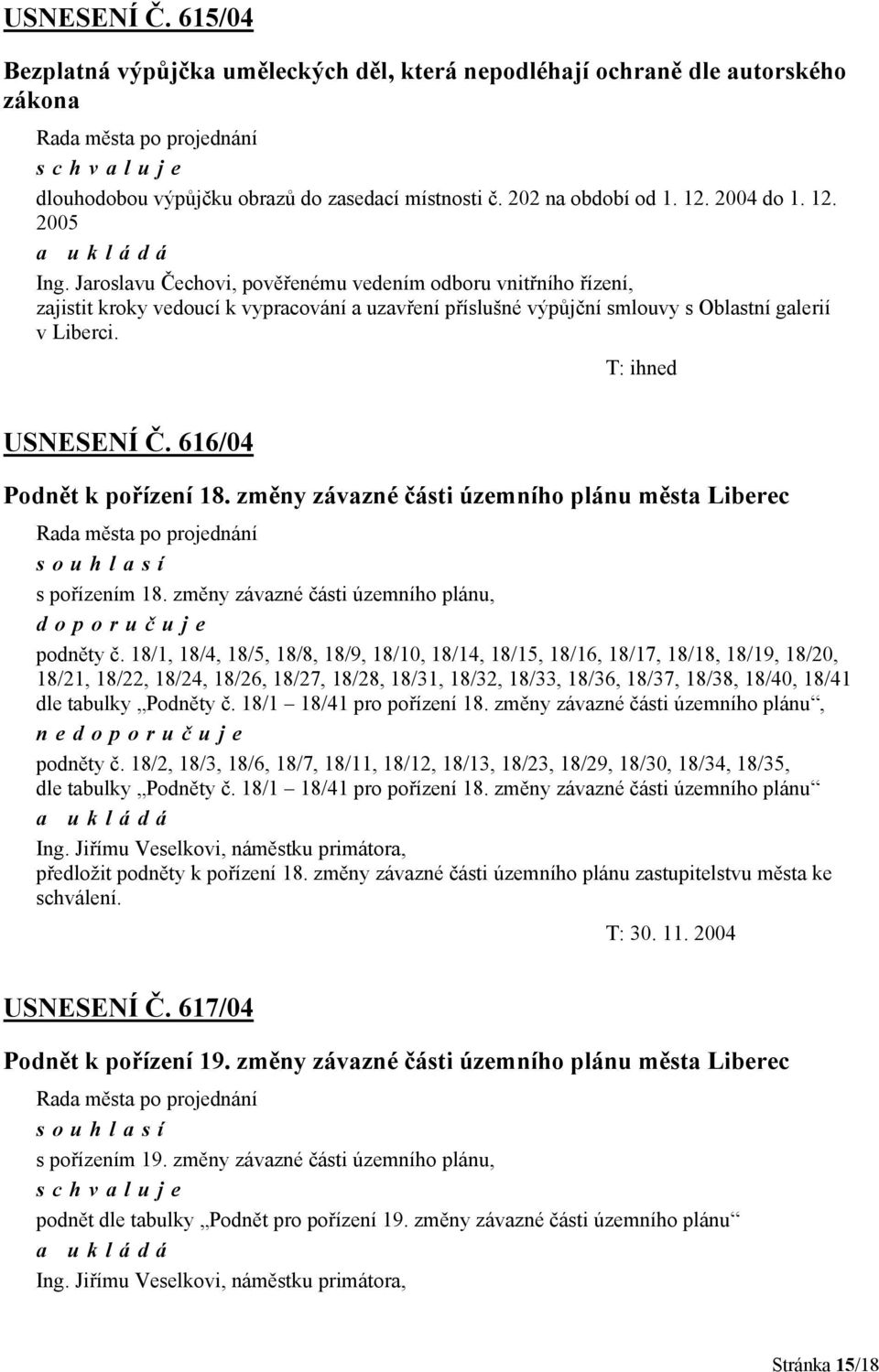 616/04 Podnět k pořízení 18. změny závazné části územního plánu města Liberec s pořízením 18. změny závazné části územního plánu, doporuč uje podněty č.