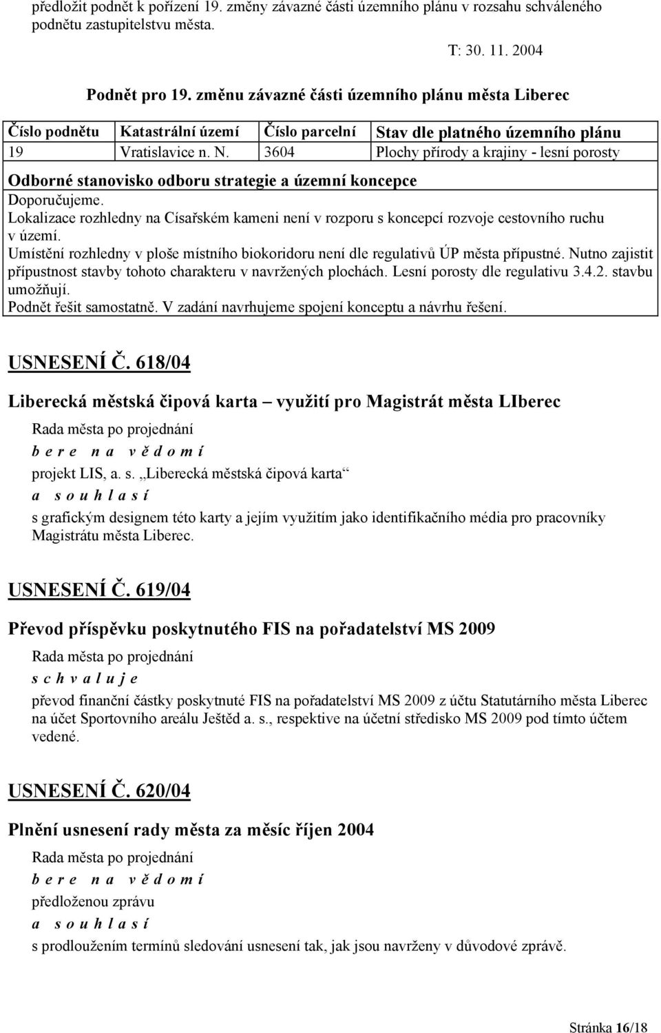 3604 Plochy přírody a krajiny - lesní porosty Odborné stanovisko odboru strategie a územní koncepce Doporučujeme.