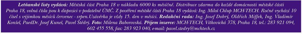 Z povìøení mìstské èásti Praha 18 vydává: Ing. Miloš Chlup MCH-TECH. Roènì vychází 10 èísel s výjimkou mìsícù èervenec - srpen.uzávìrka je vždy 15.