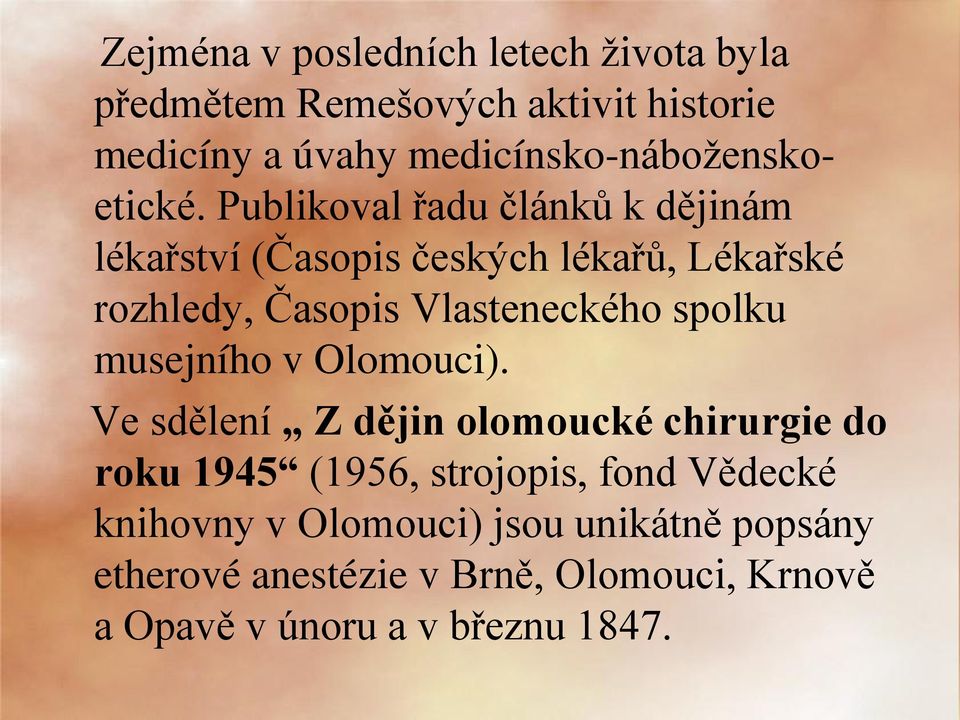 Publikoval řadu článků k dějinám lékařství (Časopis českých lékařů, Lékařské rozhledy, Časopis Vlasteneckého spolku