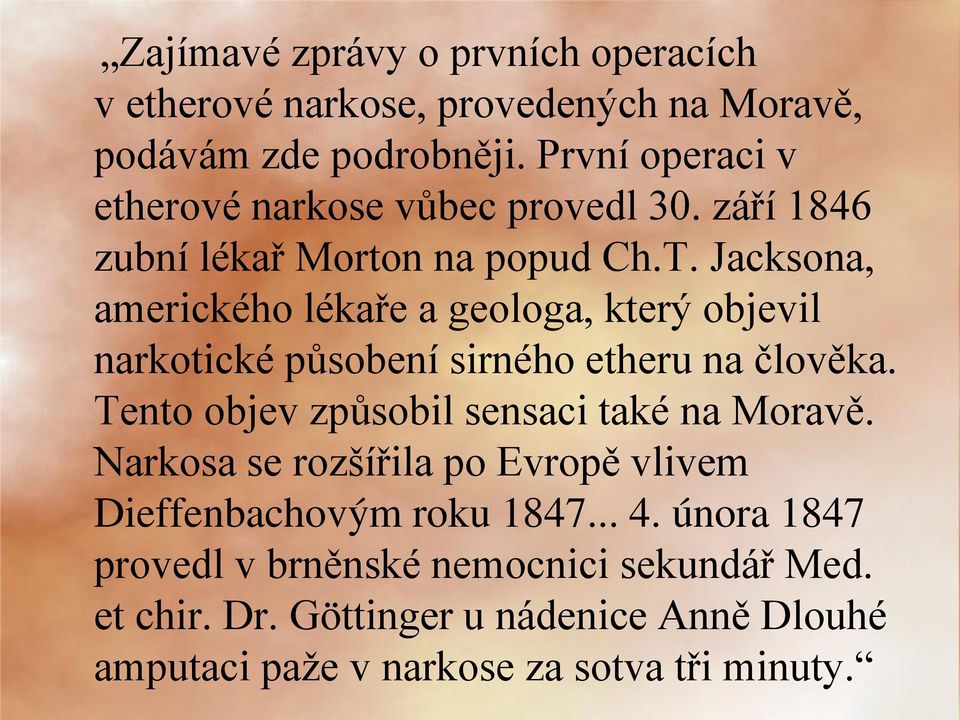 Jacksona, amerického lékaře a geologa, který objevil narkotické působení sirného etheru na člověka.