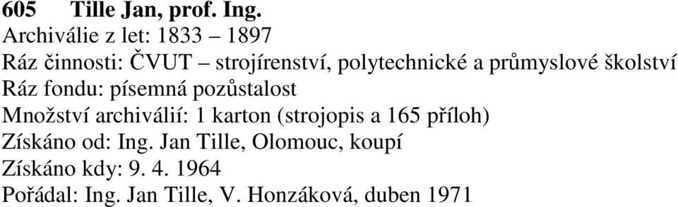 průmyslové školství Ráz fondu: písemná pozůstalost Množství archiválií: 1 karton