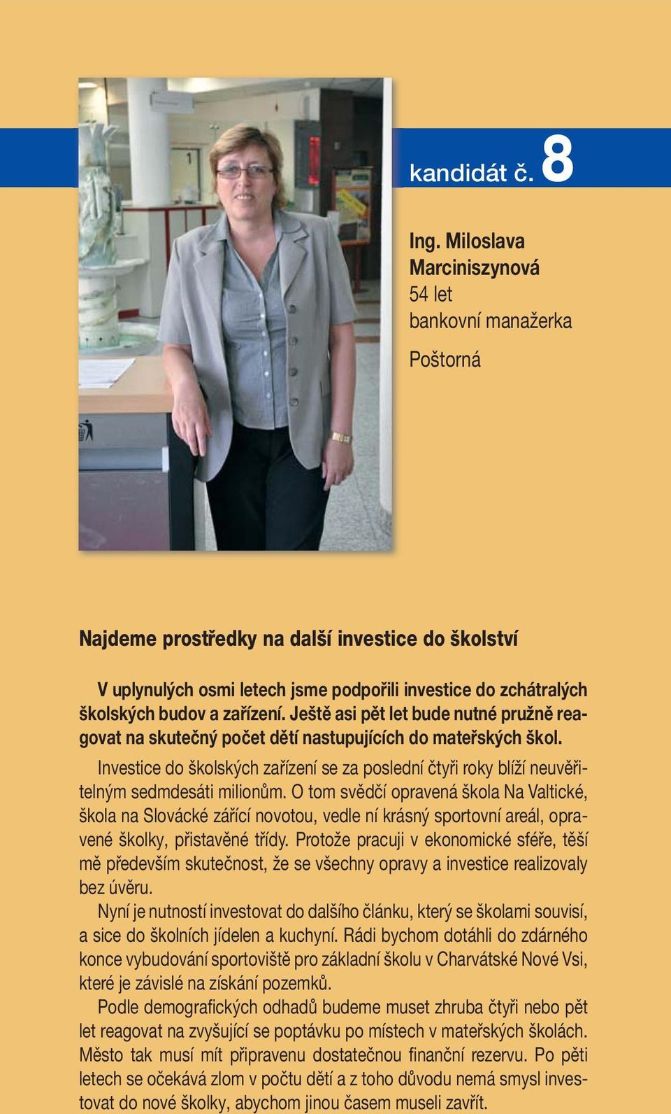 zařízení. Ještě asi pět let bude nutné pružně reagovat na skutečný počet dětí nastupujících do mateřských škol.