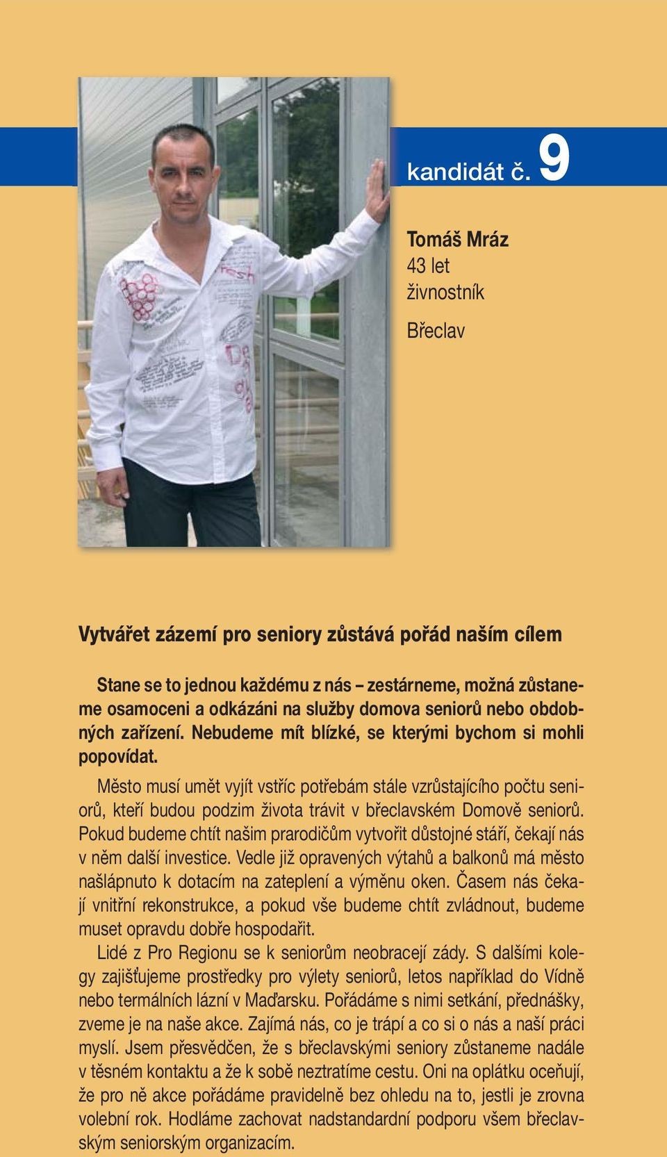 nebo obdobných zařízení. Nebudeme mít blízké, se kterými bychom si mohli popovídat.