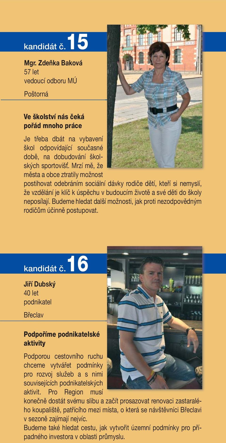 Budeme hledat další možnosti, jak proti nezodpovědným rodičům účinně postupovat. kandidát č.