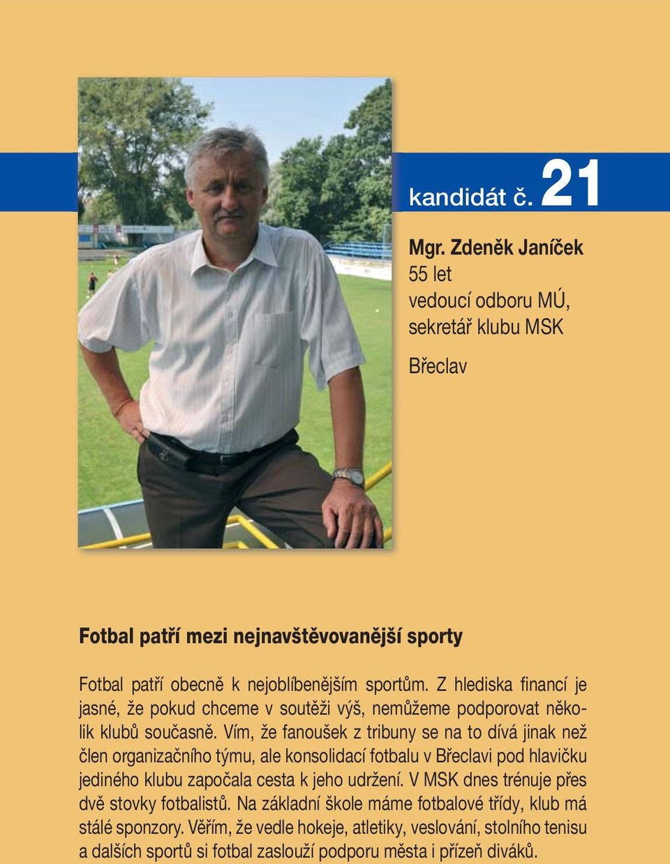 Z hlediska financí je jasné, že pokud chceme v soutěži výš, nemůžeme podporovat několik klubů současně.