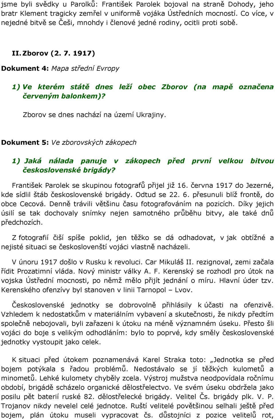 1917) Dokument 4: Mapa střední Evropy 1) Ve kterém státě dnes leží obec Zborov (na mapě označena červeným balonkem)? Zborov se dnes nachází na území Ukrajiny.