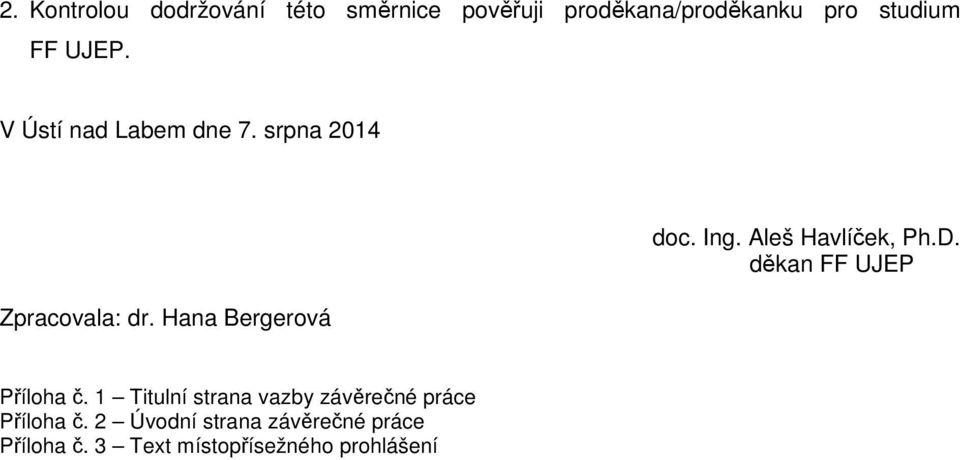 Aleš Havlíček, Ph.D. děkan FF UJEP Příloha č.
