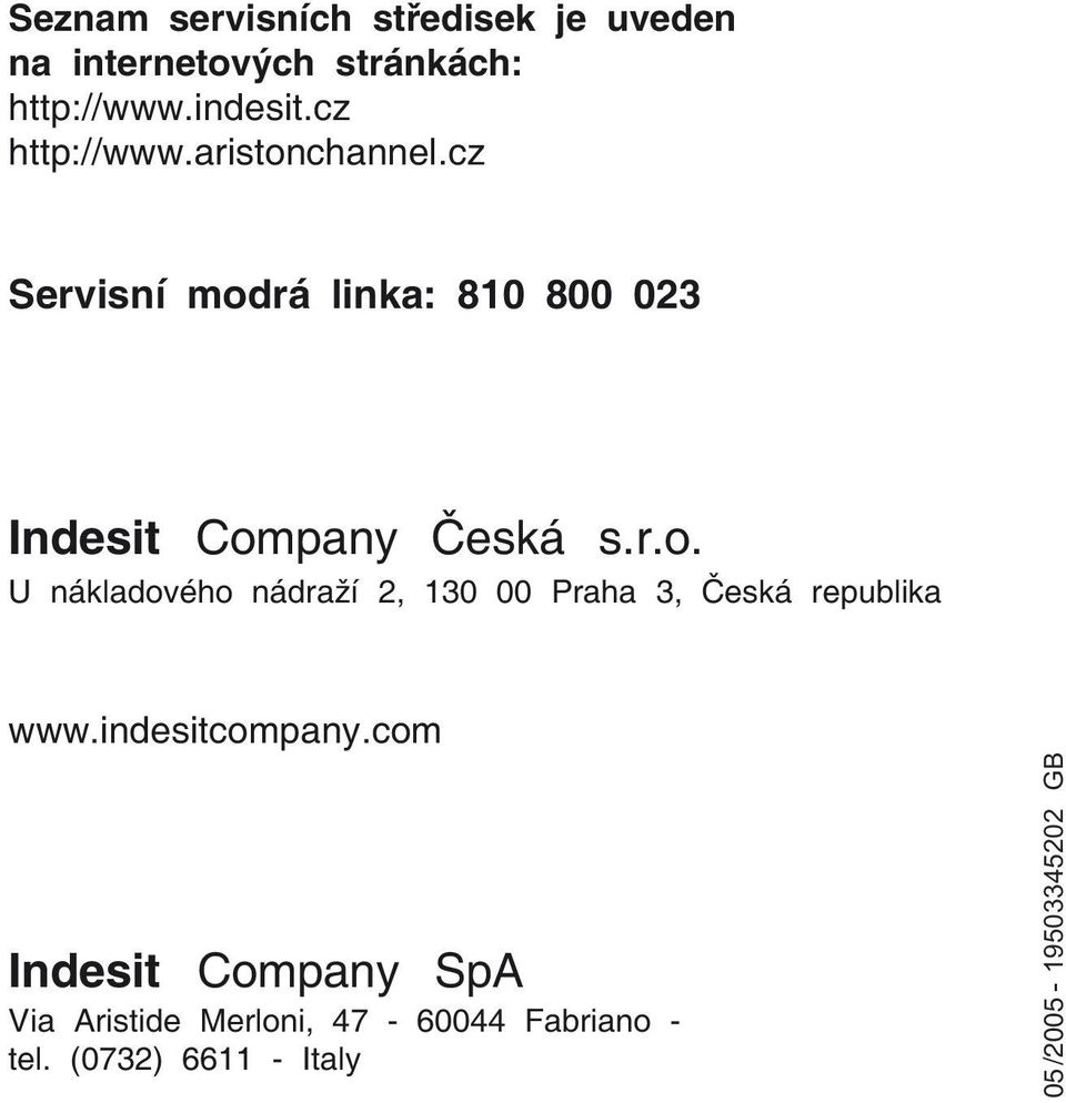 indesitcompany.com Indesit Company SpA Via Aristide Merloni, 47-0044 Fabriano - tel.