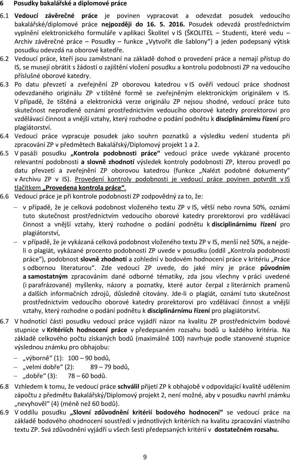 podepsaný výtisk posudku odevzdá na oborové katedře. 6.