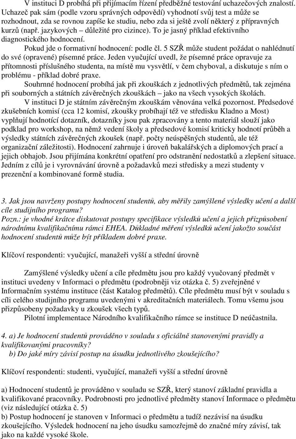 jazykových důležité pro cizince). To je jasný příklad efektivního diagnostického hodnocení. Pokud jde o formativní hodnocení: podle čl.