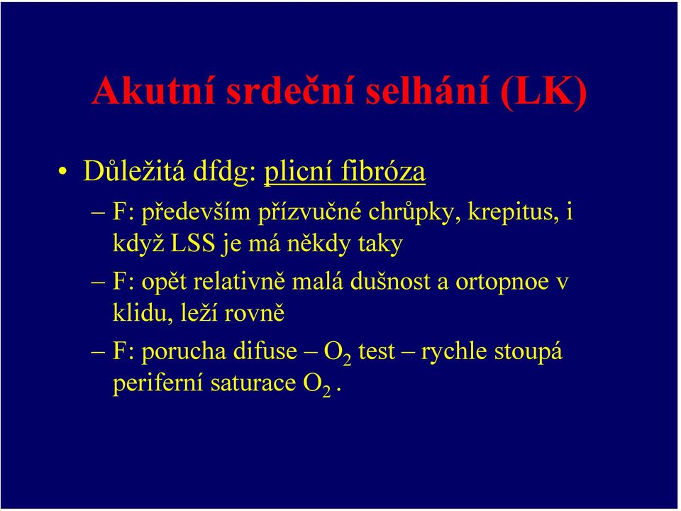 taky F: opět relativně malá dušnost a ortopnoe v klidu, leží