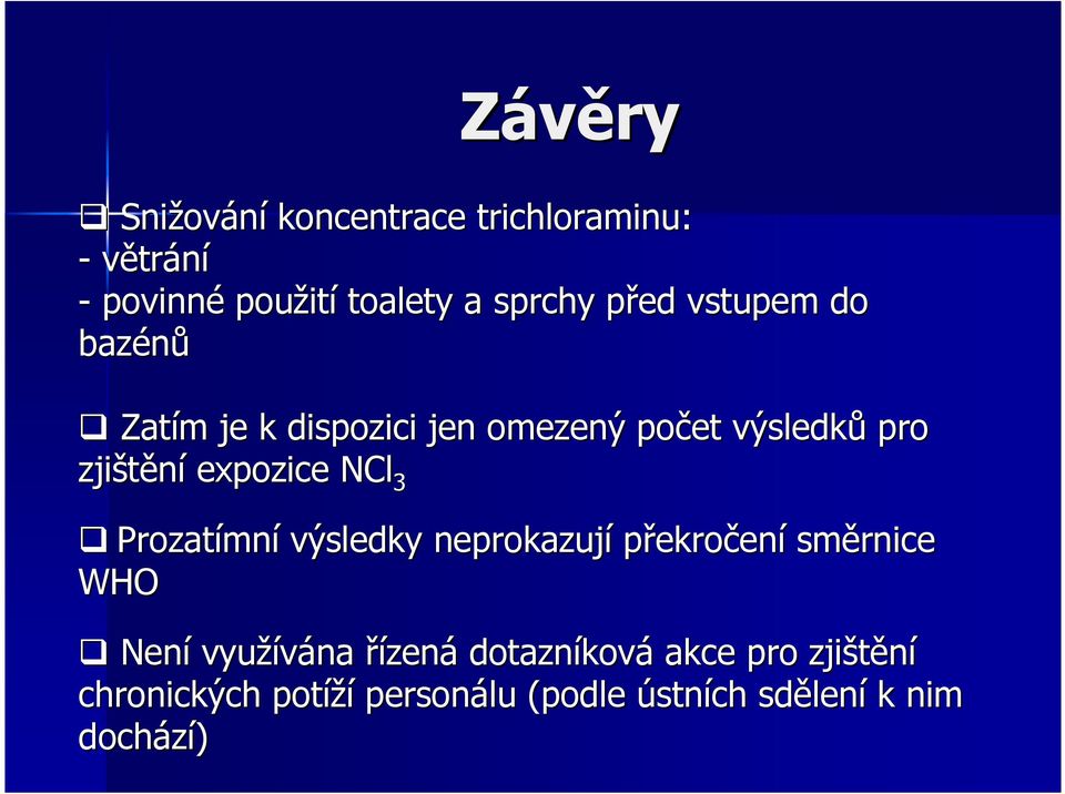 expozice NCl 3 Prozatímní výsledky neprokazují překročení směrnice WHO Není využívána