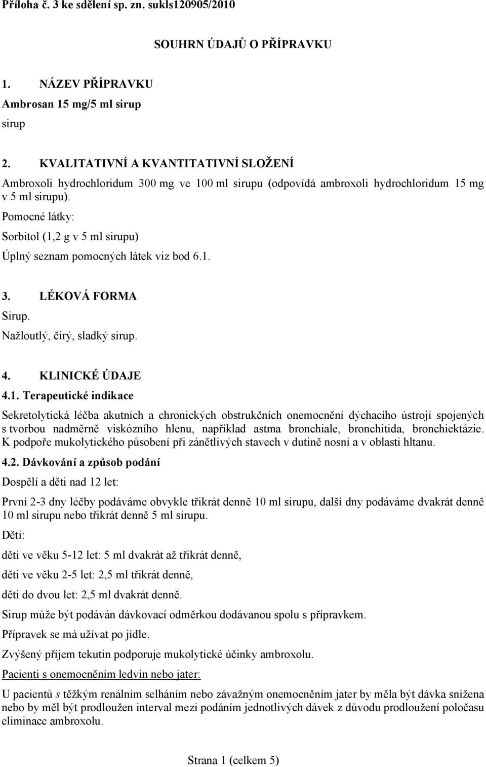 Pomocné látky: Sorbitol (1,