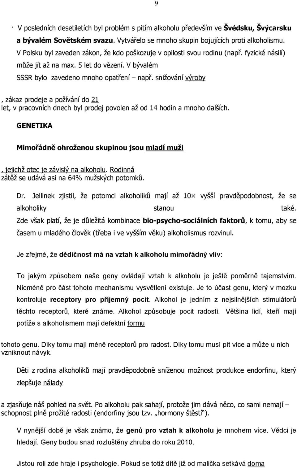 snižování výroby, zákaz prodeje a požívání do 21 let, v pracovních dnech byl prodej povolen až od 14 hodin a mnoho dalších.