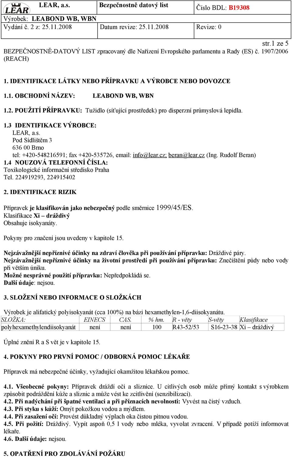 cz; beran@lear.cz (Ing. Rudolf Beran) 1.4 NOUZOVÁ TELEFONNÍ ČÍSLA: Toxikologické informační středisko Praha Tel. 224919293, 224915402 2.