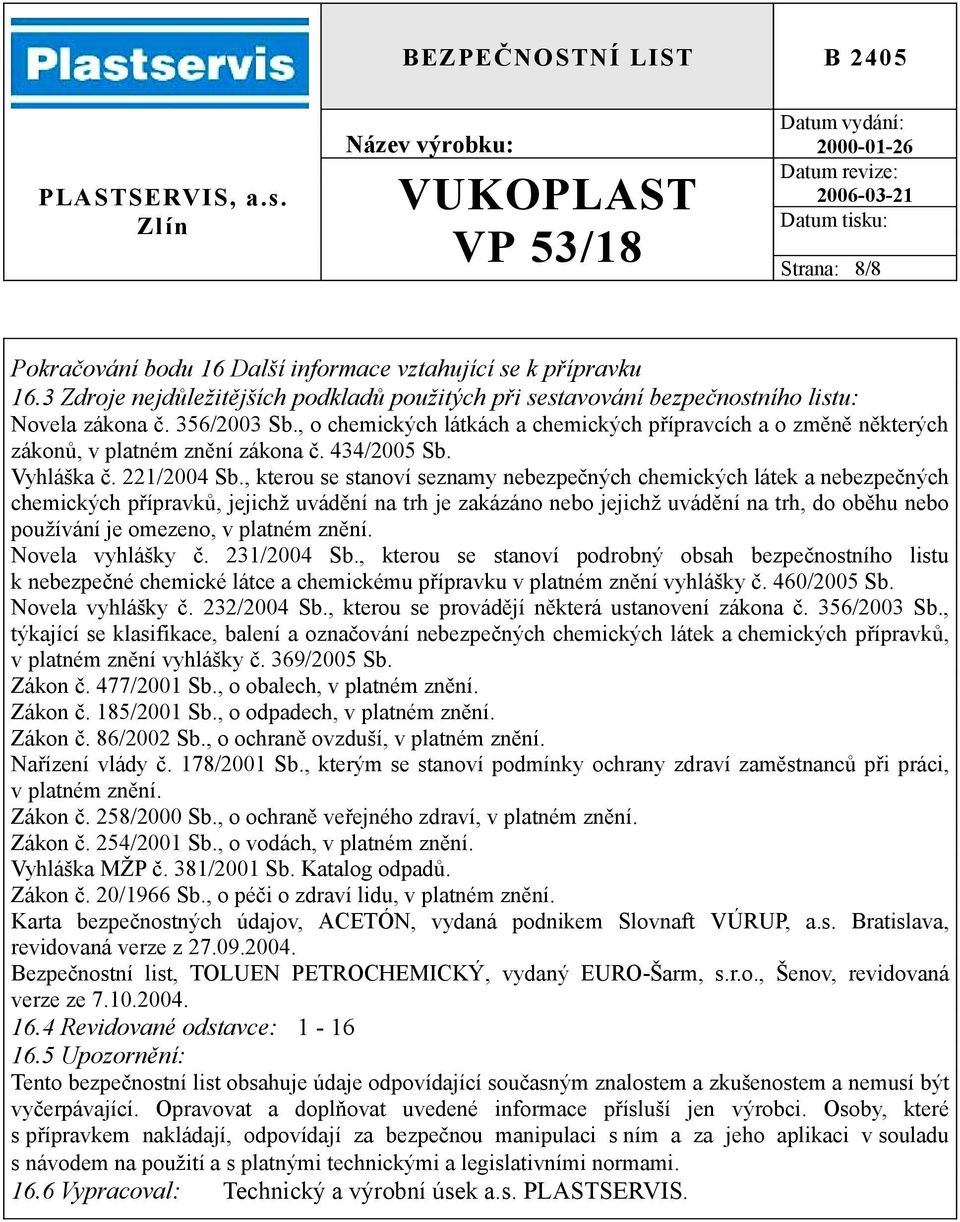 , kterou se stanoví seznamy nebezpečných chemických látek a nebezpečných chemických přípravků, jejichž uvádění na trh je zakázáno nebo jejichž uvádění na trh, do oběhu nebo používání je omezeno, v