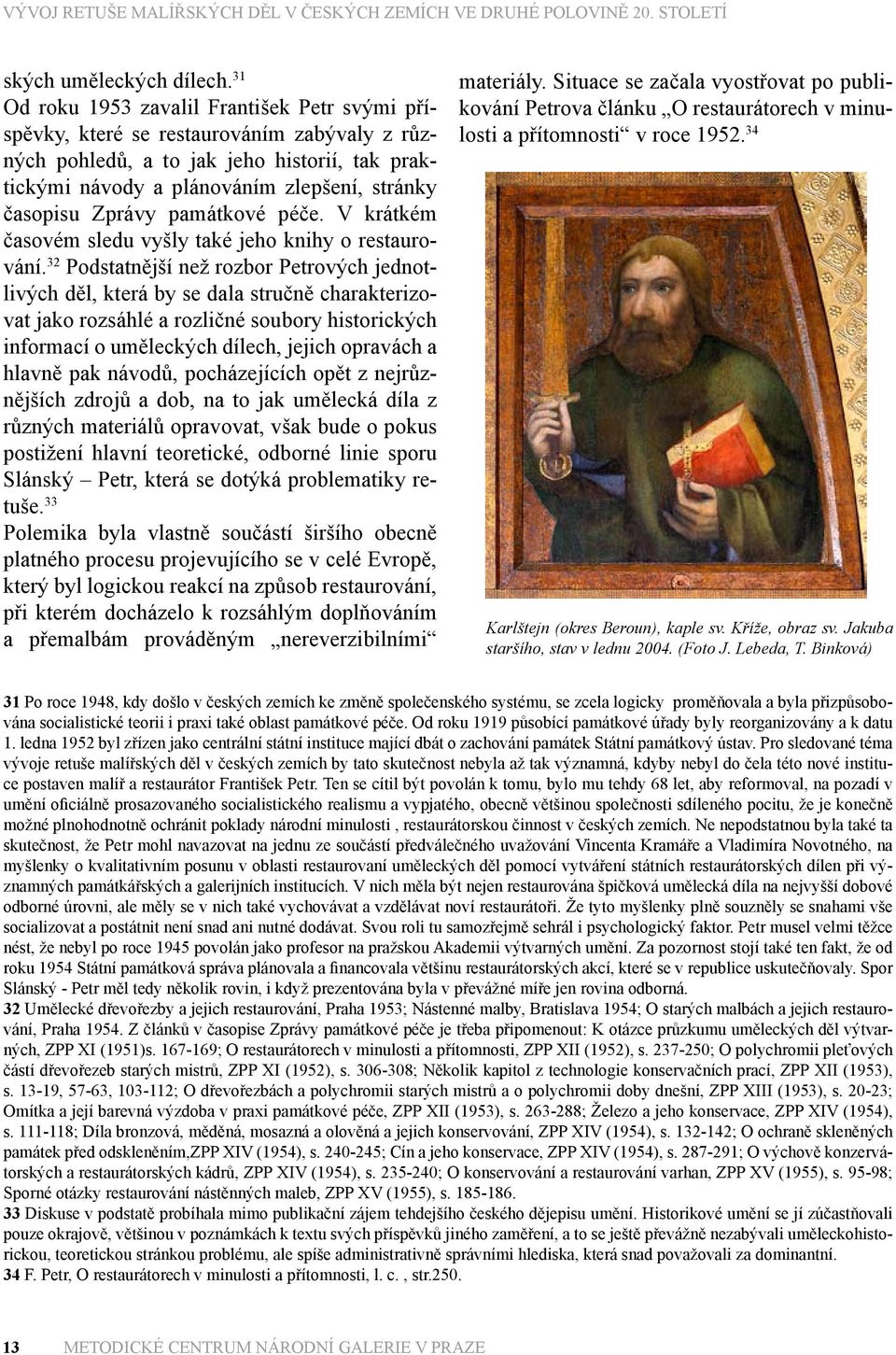 Zprávy památkové péče. V krátkém časovém sledu vyšly také jeho knihy o restaurování.