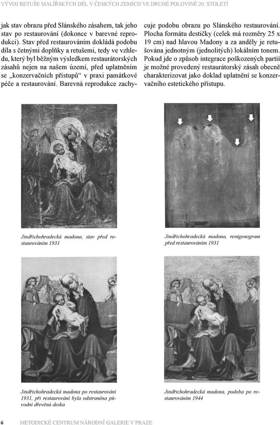 přístupů v praxi památkové péče a restaurování. Barevná reprodukce zachycuje podobu obrazu po Slánského restaurování.
