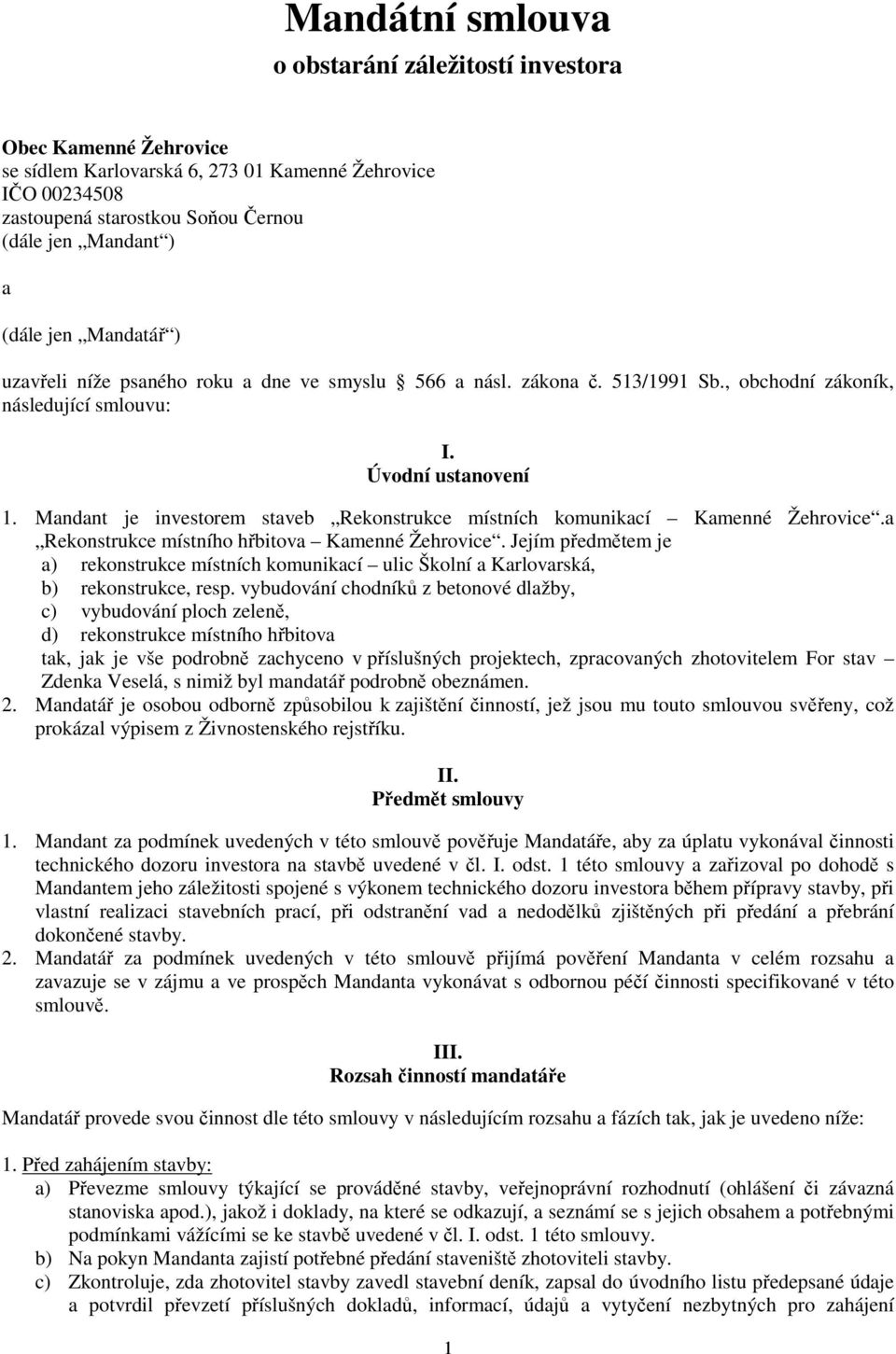 Mandant je investorem staveb Rekonstrukce místních komunikací Kamenné Žehrovice.a Rekonstrukce místního hřbitova Kamenné Žehrovice.