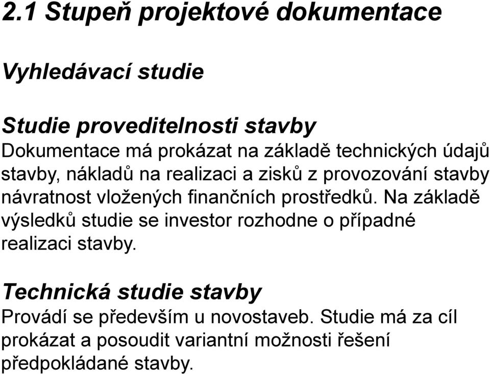 finančních prostředků. Na základě výsledků studie se investor rozhodne o případné realizaci stavby.