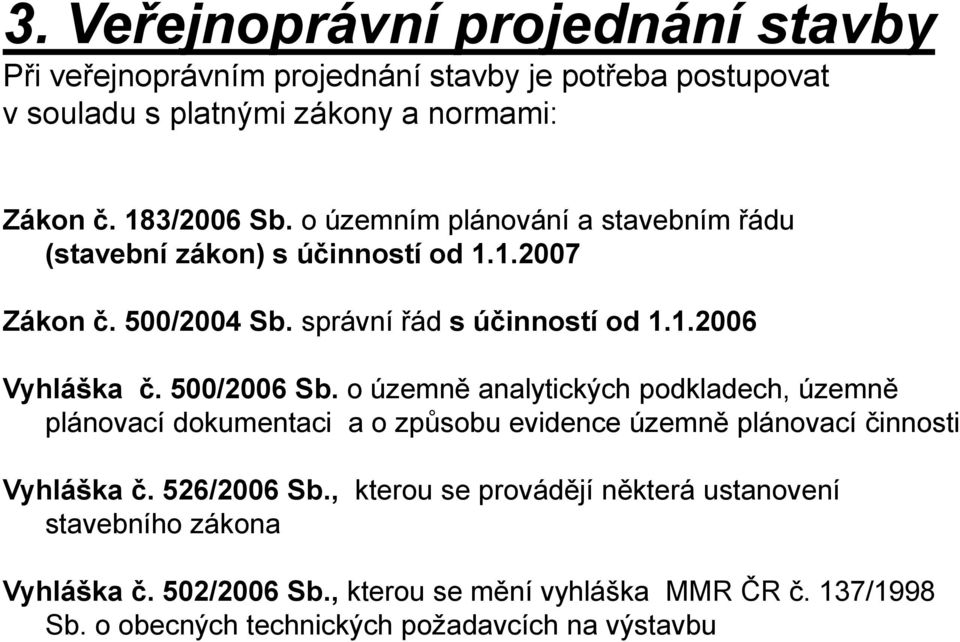 500/2006 Sb. o územně analytických podkladech, územně plánovací dokumentaci a o způsobu evidence územně plánovací činnosti Vyhláška č. 526/2006 Sb.