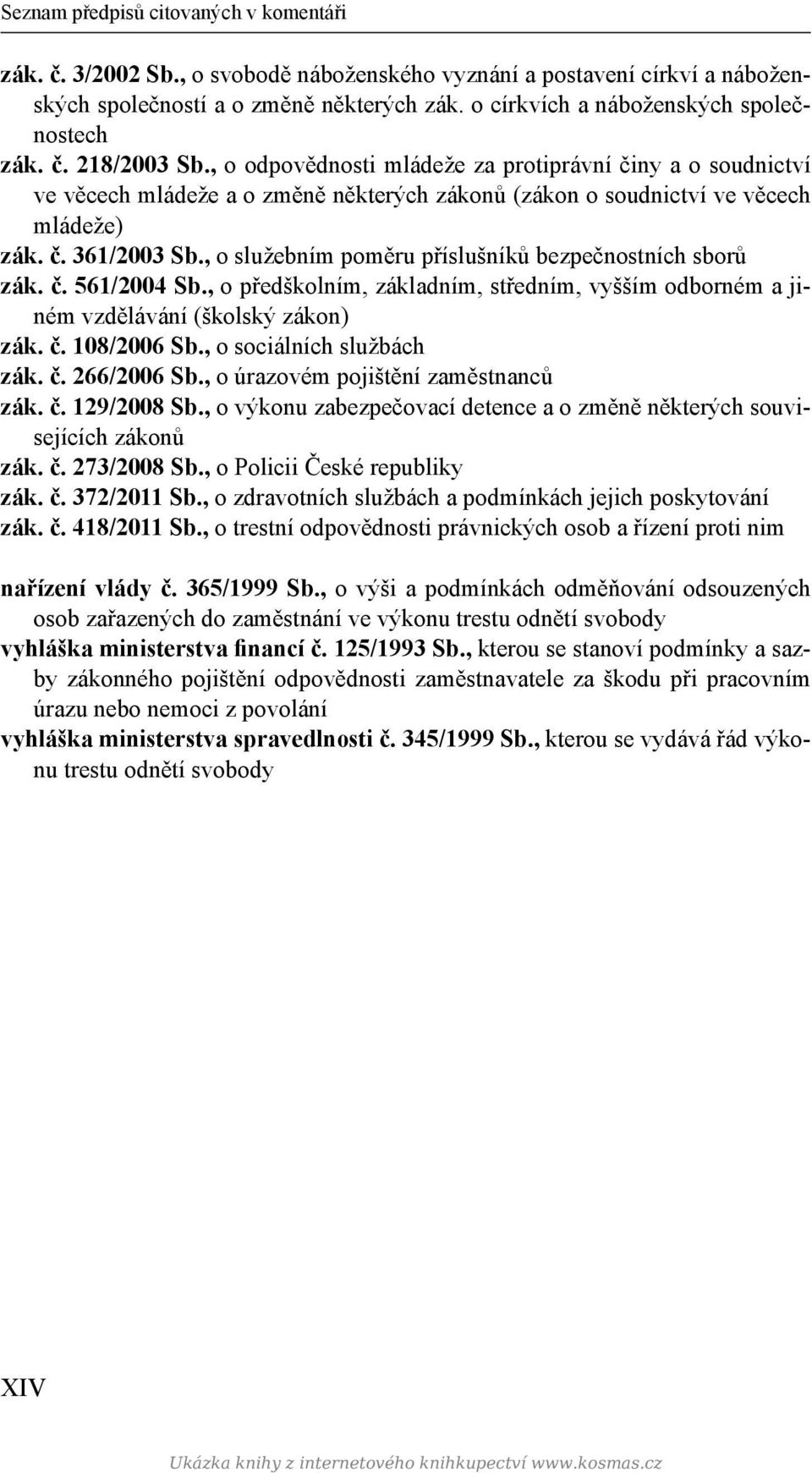 , o odpovědnosti mládeže za protiprávní činy a o soudnictví ve věcech mládeže a o změně některých zákonů (zákon o soudnictví ve věcech mládeže) zák. č. 361/2003 Sb.