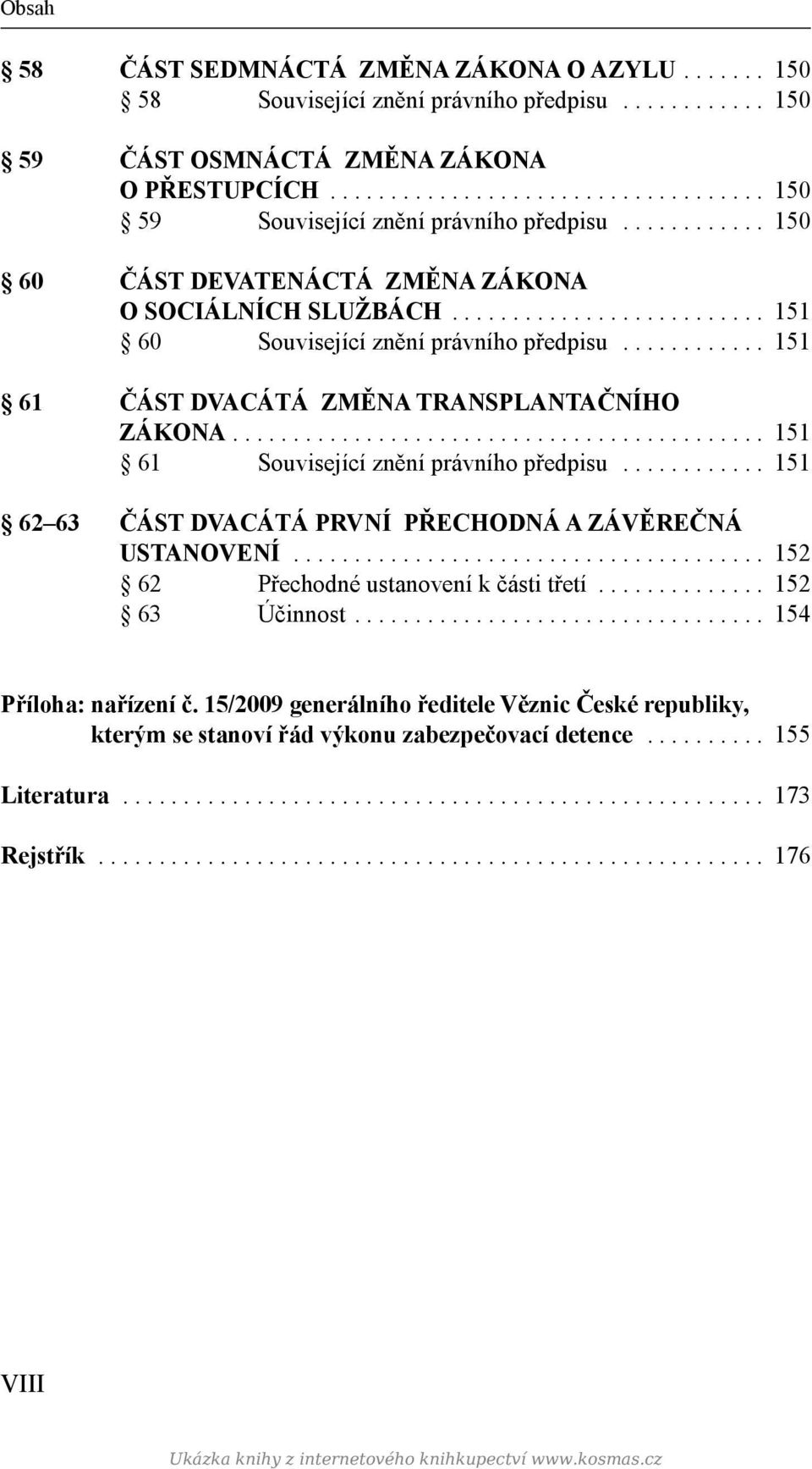 ........................................... 151 61 Související znění právního předpisu............ 151 62 63 ČÁST DVACÁTÁ PRVNÍ PŘECHODNÁ A ZÁVĚREČNÁ USTANOVENÍ.