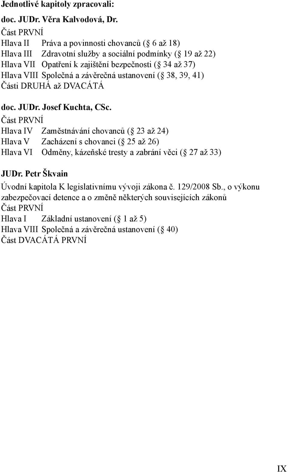 a závěrečná ustanovení ( 38, 39, 41) Části DRUHÁ až DVACÁTÁ doc. JUDr. Josef Kuchta, CSc.