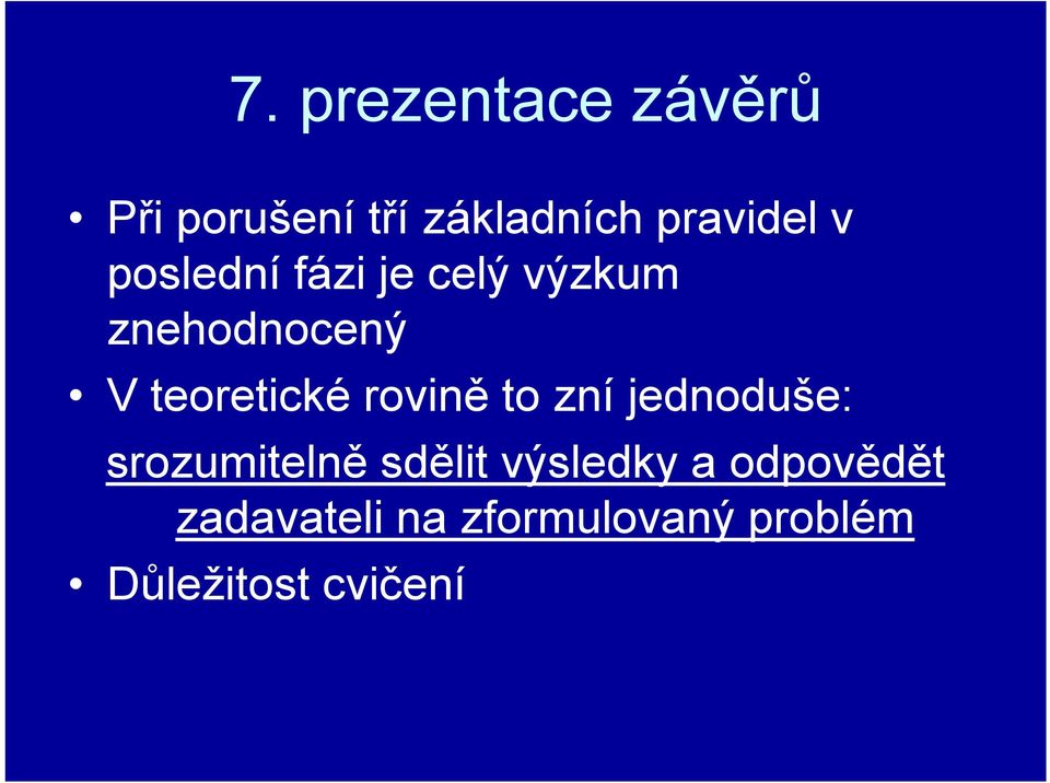 rovině to zní jednoduše: srozumitelně sdělit výsledky a