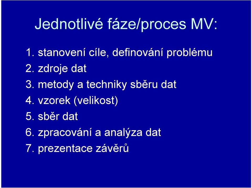 zdroje dat 3. metody a techniky sběru dat 4.