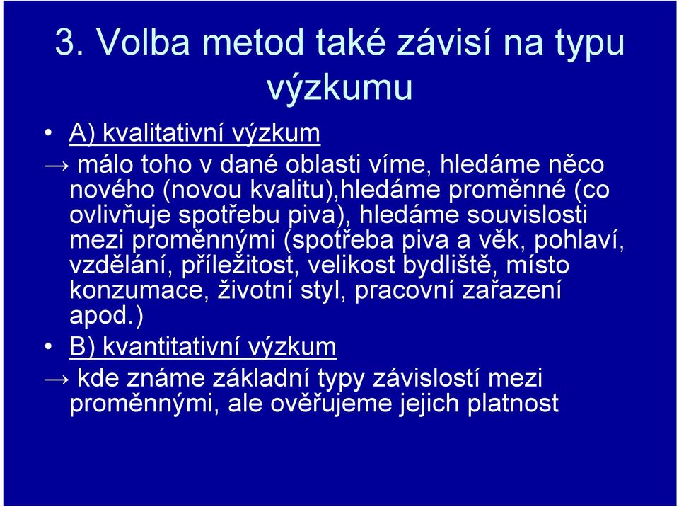 (spotřeba piva a věk, pohlaví, vzdělání, příležitost, velikost bydliště, místo konzumace, životní styl, pracovní