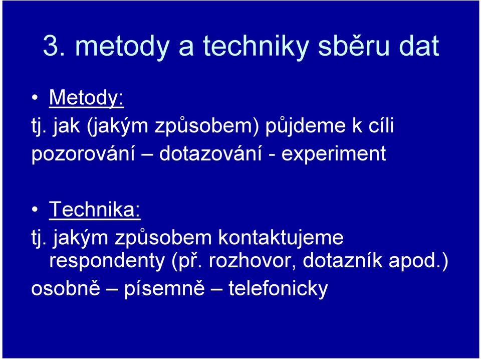 dotazování - experiment Technika: tj.