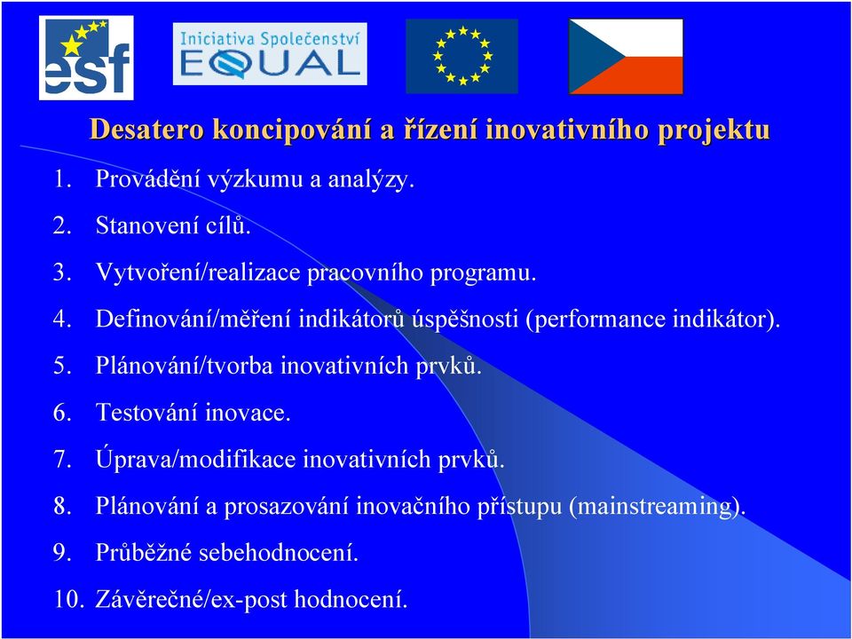 Plánování/tvorba inovativních prvků. 6. Testování inovace. 7. Úprava/modifikace inovativních prvků. 8.