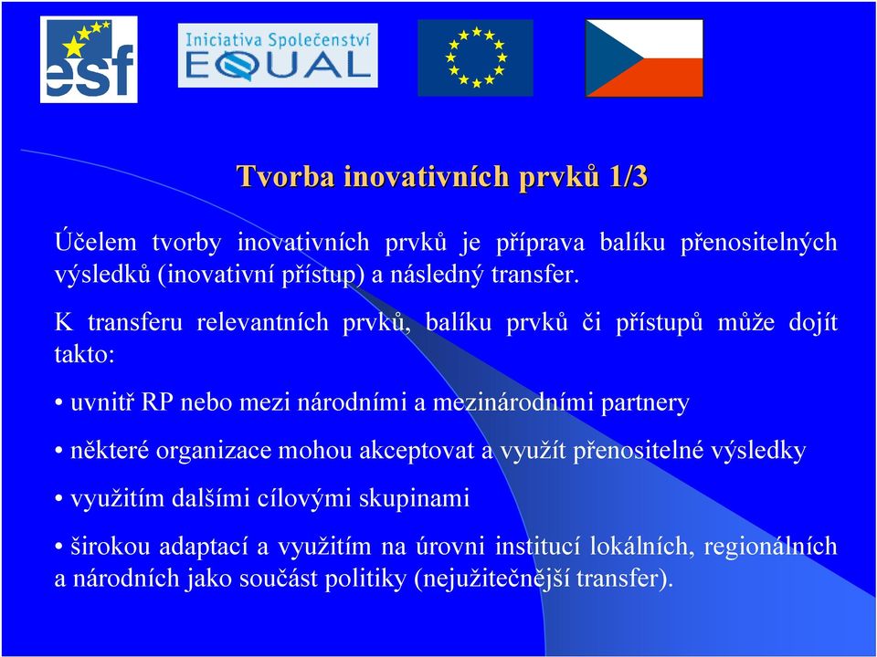 K transferu relevantních prvků, balíku prvků či přístupů může dojít takto: uvnitř RP nebo mezi národními a mezinárodními