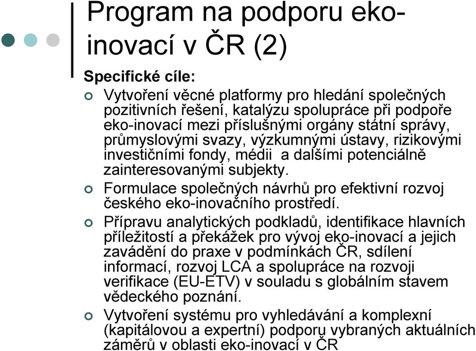 Formulace společných návrhů pro efektivní rozvoj českého eko-inovačního prostředí.