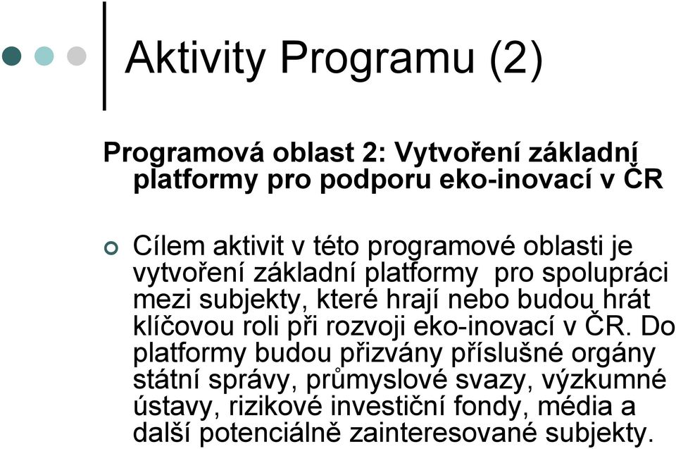 nebo budou hrát klíčovou roli při rozvoji eko-inovací v ČR.