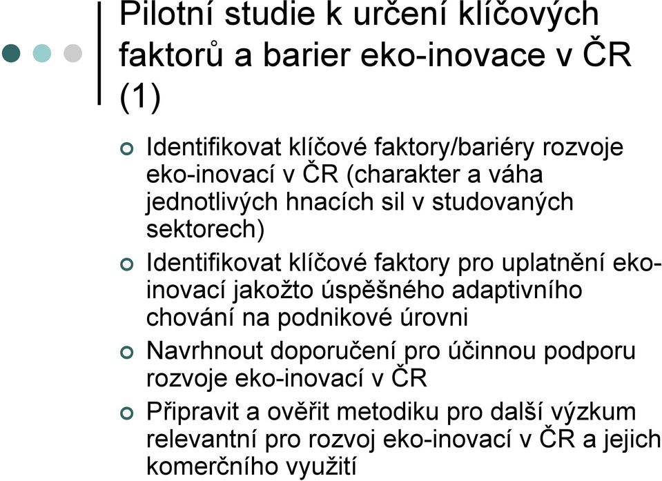 uplatnění ekoinovací jakožto úspěšného adaptivního chování na podnikové úrovni Navrhnout doporučení pro účinnou podporu